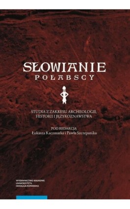 Słowianie połabscy. Studia z zakresu archeologii, historii i językoznawstwa - Ebook - 978-83-231-4735-0