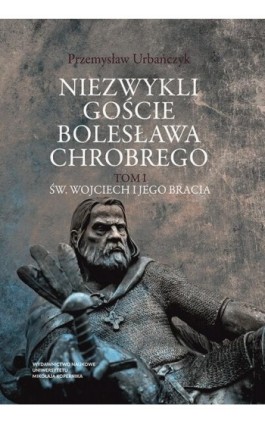 Niezwykli goście Bolesława Chrobrego - Przemysław Urbańczyk - Ebook - 978-83-231-4758-9