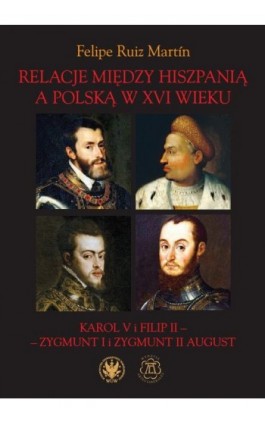 Relacje między Hiszpanią a Polską w XVI wieku - Felipe Ruiz Martín - Ebook - 978-83-235-4976-5