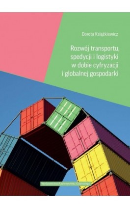 Rozwój transportu, spedycji i logistyki w dobie cyfryzacji i globalnej gospodarki - Dorota Książkiewicz - Ebook - 978-83-8206-339-4