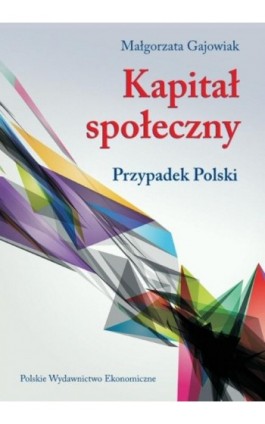 Kapitał społeczny. Przypadek Polski - Małgorzata Gajowiak - Ebook - 978-83-208-2154-3