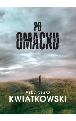 Po omacku - Arkadiusz Kwiatkowski - Ebook - 978-83-66995-57-4
