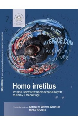 Homo Irretitus. W sieci serwisów społecznościowych, reklamy i marketingu społecznego - Ebook - 978-83-64788-81-9