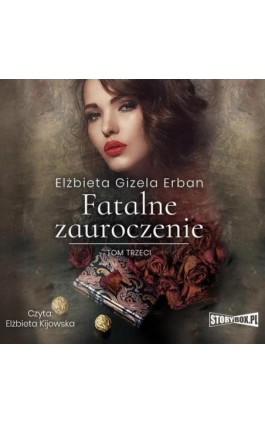 Fatalne zauroczenie. Tom 3 - Elżbieta Gizela Erban - Audiobook - 978-83-8271-463-0