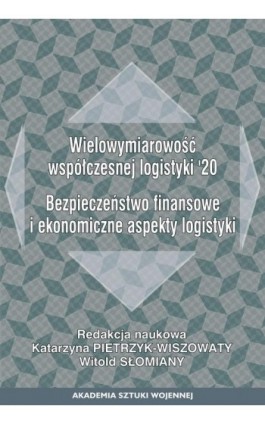 Wielowymiarowość współczesnej logistyki120. Bezpieczeństwo finansowe i ekonomiczne aspekty logistyki - Ebook - 978-83-8263-135-7