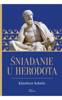 Śniadanie u Herodota - Klaudiusz Kobiela - Ebook - 978-83-66990-65-4