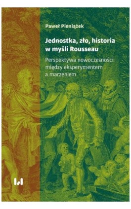 Jednostka, zło, historia w myśli Rousseau - Paweł Pieniążek - Ebook - 978-83-8220-830-6