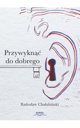 Przywyknąć do dobrego - Radosław Chałubiński - Ebook - 978-83-67036-67-2