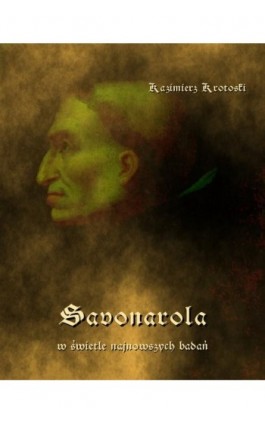 Savonarola w świetle najnowszych badań - Kazimierz Krotoski - Ebook - 978-83-7639-348-3