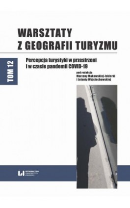 Warsztaty z Geografii Turyzmu. Tom 12. Percepcja turystyki w przestrzeni i w czasie pandemii COVID-19 - Ebook - 978-83-8220-908-2