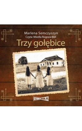 Trzy gołębice - Marlena Semczyszyn - Audiobook - 978-83-8271-867-6