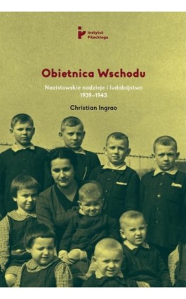 Obietnica Wschodu. Nazistowskie nadzieje i ludobójstwo 1939-1943 - Christian Ingrao - Ebook - 978-83-67326-03-2