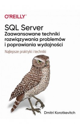 SQL Server - zaawansowane techniki rozwiązywania problemów i poprawiania wydajności - Dmitri Korotkevitch - Ebook - 9788375415018
