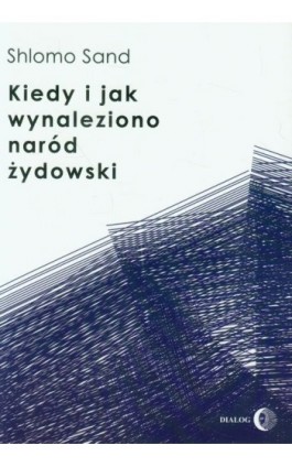 Kiedy i jak wynaleziono naród żydowski - Shlomo Sand - Ebook - 978-83-63778-29-3