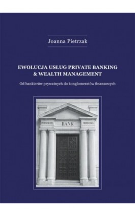 Ewolucja usług private banking &amp; wealth management - Joanna Pietrzak - Ebook - 978-83-7865-095-9