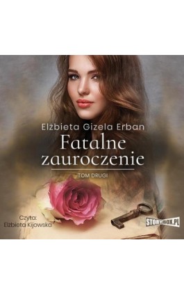 Fatalne zauroczenie. Tom 2 - Elżbieta Gizela Erban - Audiobook - 978-83-8271-266-7