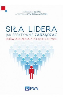 Siła lidera - Agnieszka Kozak - Ebook - 978-83-01-18723-1