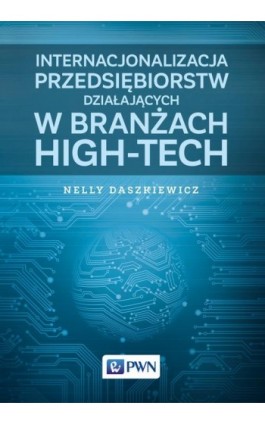 Internacjonalizacja przedsiębiorstw działających w branżach high-tech - Nelly Daszkiewicz - Ebook - 978-83-01-18804-7