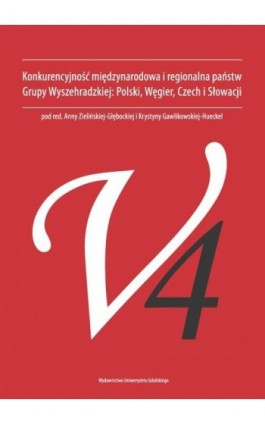 Konkurencyjność międzynarodowa i regionalna państw Grupy Wyszehradzkiej. Polski, Węgier, Czech i Słowacji - Ebook - 978-83-7865-048-5