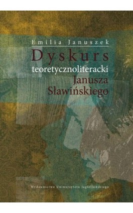 Dyskurs teoretycznoliteracki Janusza Sławińskiego - Emilia Januszek - Ebook - 978-83-233-3428-6