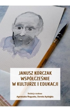 Janusz Korczak współcześnie w kulturze i edukacji - Ebook - 978-83-67162-48-7