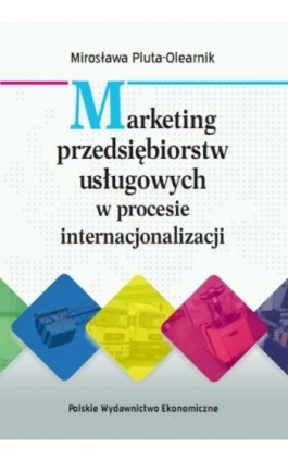 Marketing przedsiębiorstw usługowych w procesie internacjonalizacji - Mirosława Pluta-Olearnik - Ebook - 978-83-208-2555-8