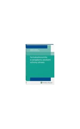 Farmakoekonomika w zarządzaniu zasobami ochrony zdrowia - Elżbieta Nowakowska - Ebook - 978-83-8124-782-5