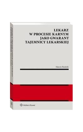 Lekarz w procesie karnym jako gwarant tajemnicy lekarskiej - Marcin Burdzik - Ebook - 978-83-8223-983-6