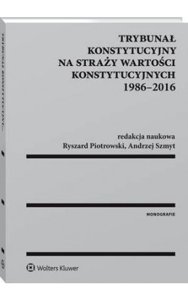 Trybunał Konstytucyjny na straży wartości konstytucyjnych 1986-2016 - Teresa Liszcz - Ebook - 978-83-8124-590-6