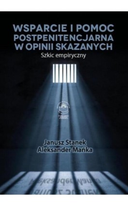 Wsparcie i pomoc postpenitencjarna w opinii skazanych. Szkic empiryczny - Janusz Stanek - Ebook - 978-83-64788-77-2