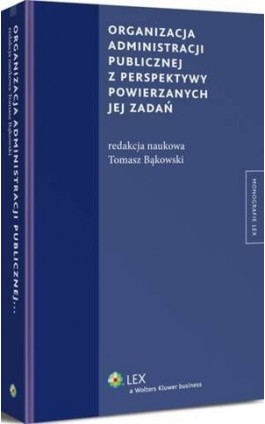 Organizacja administracji publicznej z perspektywy powierzanych jej zadań - Tomasz Bąkowski - Ebook - 978-83-264-8403-2