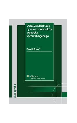 Odpowiedzialność cywilna uczestników wypadku komunikacyjnego - Paweł Bucoń - Ebook - 978-83-264-1921-8