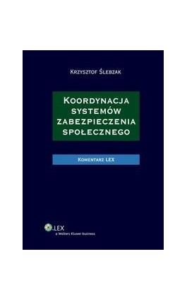 Koordynacja systemów zabezpieczenia społecznego. Komentarz - Krzysztof Ślebzak - Ebook - 978-83-264-5179-9