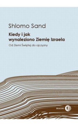 Kiedy i jak wynaleziono Ziemię Izraela. Od Ziemi Świętej do ojczyzny - Shlomo Sand - Ebook - 978-83-8002-204-1