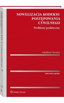 Nowelizacja kodeksu postępowania cywilnego. Problemy praktyczne - Arkadiusz Turczyn - Ebook - 978-83-8223-046-8