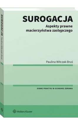 Surogacja. Aspekty prawne macierzyństwa zastępczego - Paulina Witczak-Bruś - Ebook - 978-83-8223-860-0