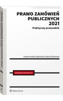 Prawo zamówień publicznych 2021. Praktyczny przewodnik - Justyna Andała-Sępkowska - Ebook - 978-83-8223-898-3