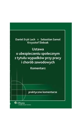 Ustawa o ubezpieczeniu społecznym z tytułu wypadków przy pracy i chorób zawodowych. Komentarz - Krzysztof Ślebzak - Ebook - 978-83-264-3624-6