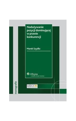 Nadużywanie pozycji dominującej w prawie konkurencji - Marek Szydło - Ebook - 978-83-264-4630-6
