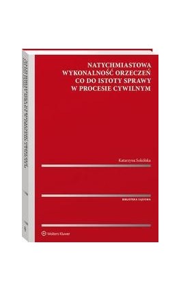 Natychmiastowa wykonalność orzeczeń co do istoty sprawy w procesie cywilnym - Katarzyna Sokólska - Ebook - 978-83-8328-719-5