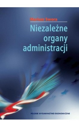 Niezależne organy administracji - Mariusz Swora - Ebook - 978-83-208-2569-5