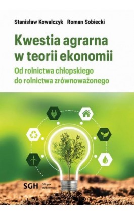 KWESTIA AGRARNA W TEORII EKONOMII. Od rolnictwa chłopskiego do rolnictwa zrównoważonego - Stanisław Kowalczyk - Ebook - 978-83-8030-520-5