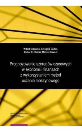 Prognozowanie szeregów czasowych w ekonomii i finansach z wykorzystaniem metod uczenia maszynowego. Wybrane modele i zastosowani - Witold Orzeszko - Ebook - 978-83-231-4955-2