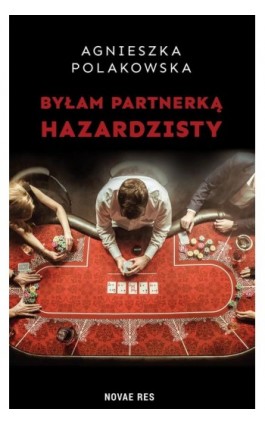 Byłam partnerką hazardzisty - Agnieszka Polakowska - Ebook - 978-83-8313-242-6