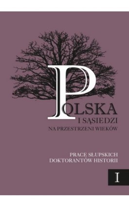 Polska i sąsiedzi na przestrzeni wieków. Tom 1 - Ebook - 978-83-7467-275-7