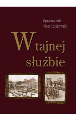 W tajnej służbie - Piotr Kołakowski - Ebook - 978-83-7467-341-9