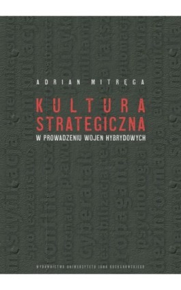 Kultura strategiczna w prowadzeniu wojen hybrydowych - Adrian Mitręga - Ebook - 978-83-67580-01-4