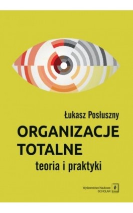 Organizacje totalne - Łukasz Posłuszny - Ebook - 978-83-66849-33-4