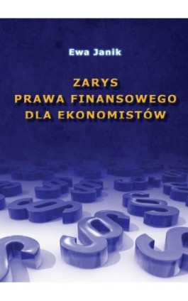 Zarys prawa finansowego dla ekonomistów - Ewa Janik - Ebook - 978-83-7875-028-4