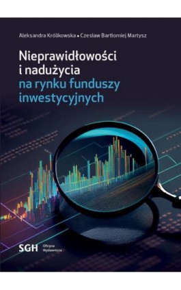 NIEPRAWIDŁOWOŚCI I NADUŻYCIA NA RYNKU FUNDUSZY INWESTYCYJNYCH - Aleksandra Królikowska - Ebook - 978-83-8030-626-4